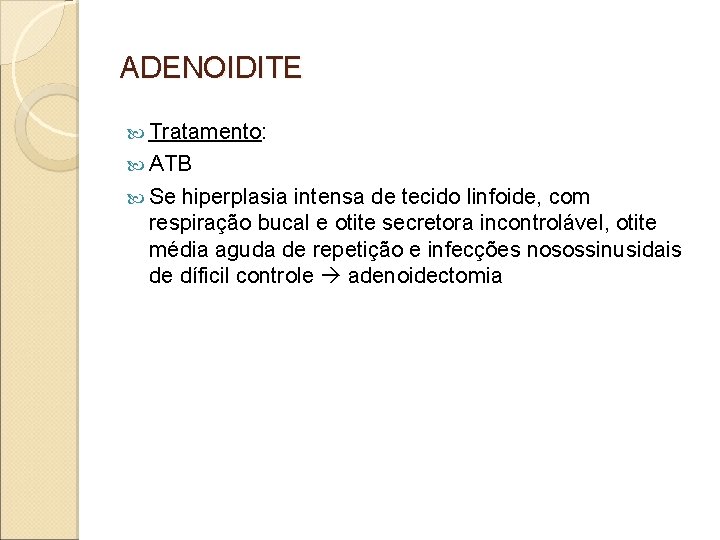 ADENOIDITE Tratamento: ATB Se hiperplasia intensa de tecido linfoide, com respiração bucal e otite