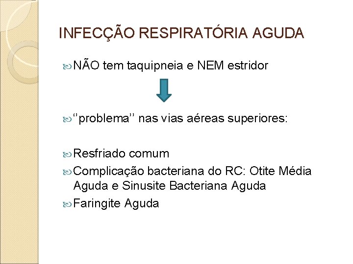 INFECÇÃO RESPIRATÓRIA AGUDA NÃO tem taquipneia e NEM estridor ‘’problema’’ Resfriado nas vias aéreas