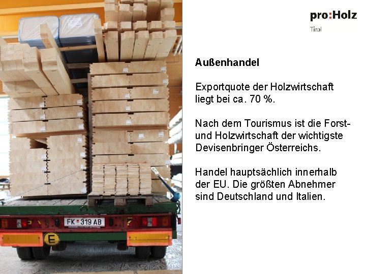 Außenhandel Exportquote der Holzwirtschaft liegt bei ca. 70 %. Nach dem Tourismus ist die