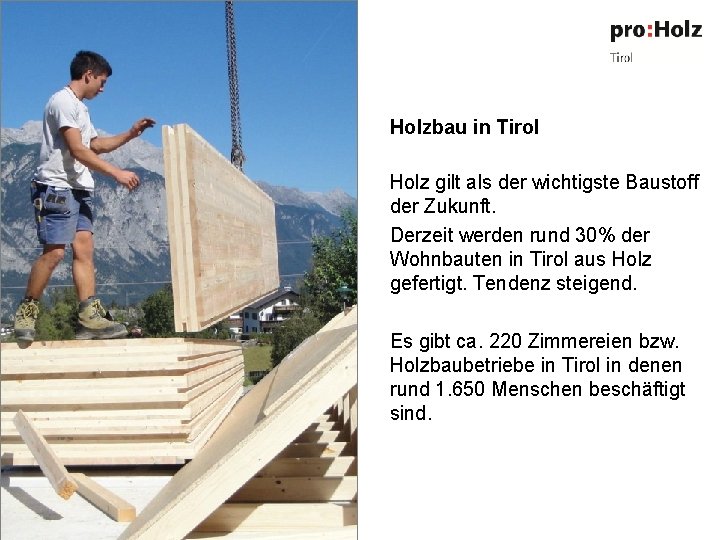 Holzbau in Tirol Holz gilt als der wichtigste Baustoff der Zukunft. Derzeit werden rund