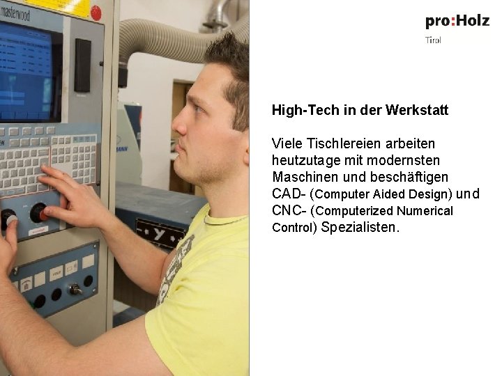 High-Tech in der Werkstatt Viele Tischlereien arbeiten heutzutage mit modernsten Maschinen und beschäftigen CAD-