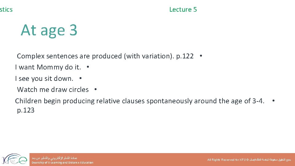 stics Lecture 5 At age 3 Complex sentences are produced (with variation). p. 122