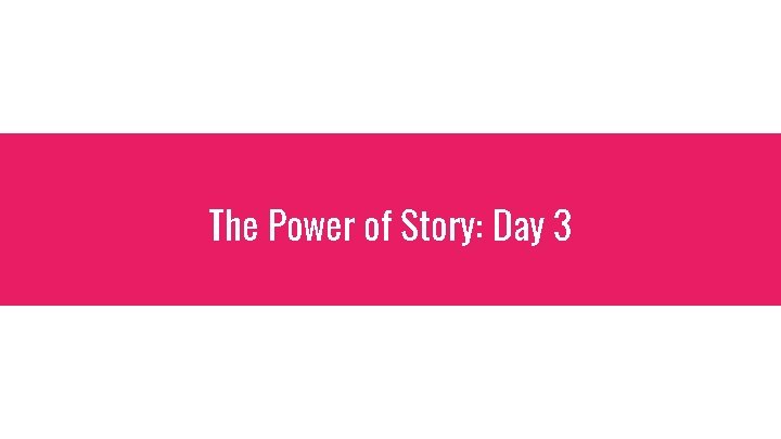 The Power of Story: Day 3 