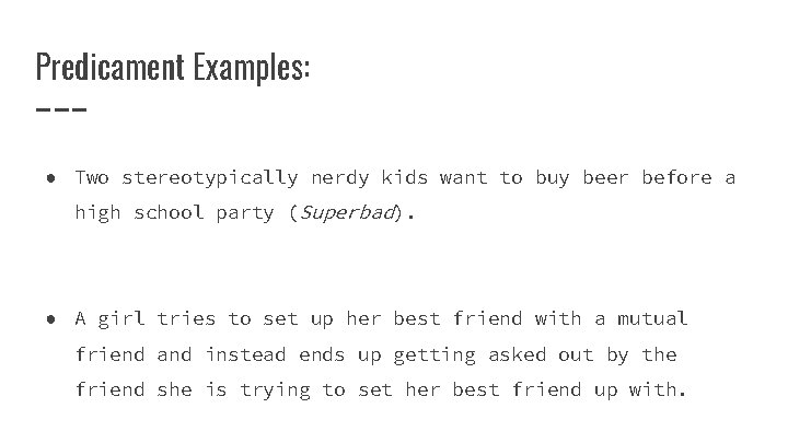 Predicament Examples: ● Two stereotypically nerdy kids want to buy beer before a high