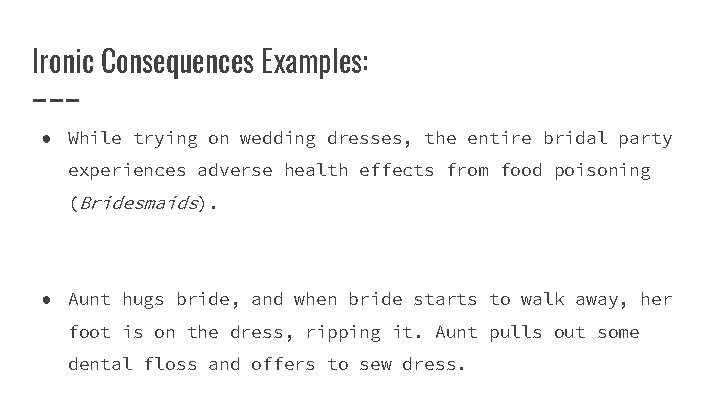 Ironic Consequences Examples: ● While trying on wedding dresses, the entire bridal party experiences