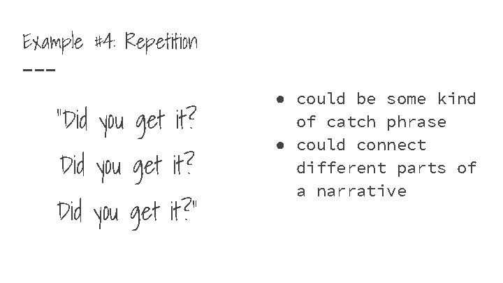 Example #4: Repetition “Did you get it? ” ● could be some kind of