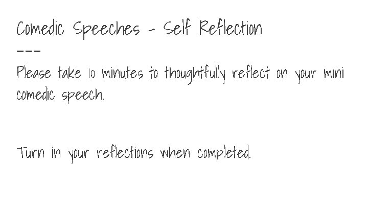 Comedic Speeches - Self Reflection Please take 10 minutes to thoughtfully reflect on your