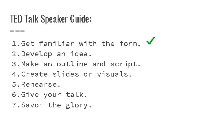 TED Talk Speaker Guide: 1. Get familiar with the form. 2. Develop an idea.