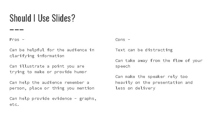 Should I Use Slides? Pros - Cons - Can be helpful for the audience