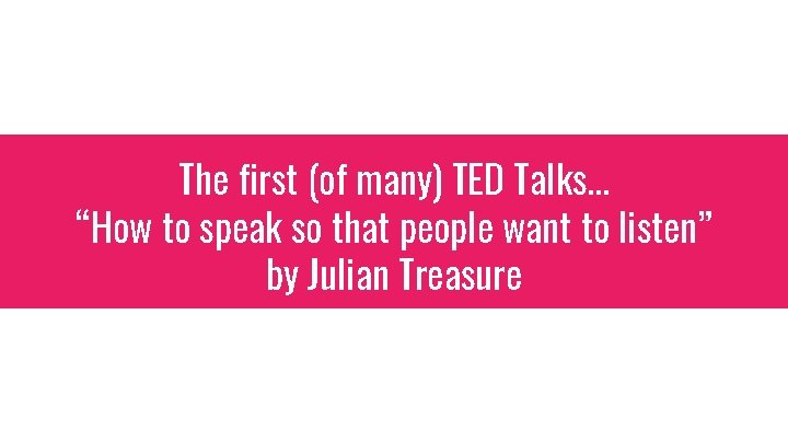 The first (of many) TED Talks… “How to speak so that people want to