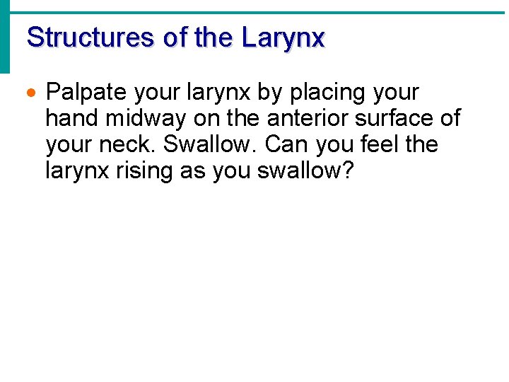 Structures of the Larynx · Palpate your larynx by placing your hand midway on