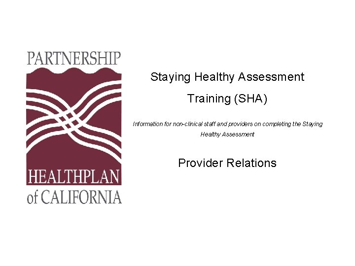 Staying Healthy Assessment Training (SHA) Information for non-clinical staff and providers on completing the