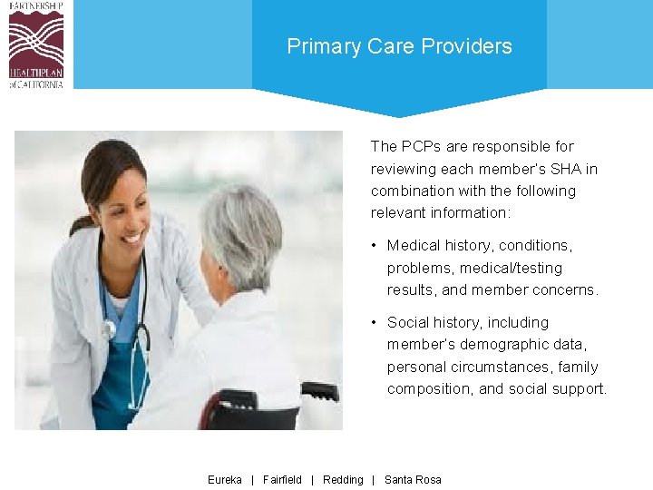 Primary Care Providers The PCPs are responsible for reviewing each member’s SHA in combination