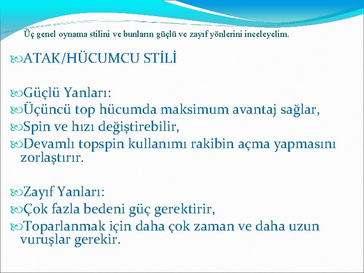  Üç genel oynama stilini ve bunların güçlü ve zayıf yönlerini inceleyelim. ATAK/HÜCUMCU STİLİ