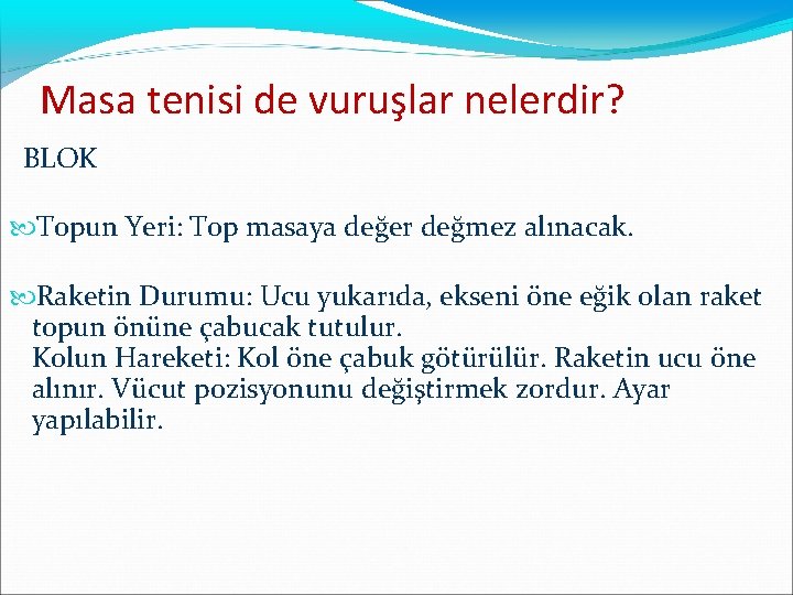 Masa tenisi de vuruşlar nelerdir? BLOK Topun Yeri: Top masaya değer değmez alınacak. Raketin