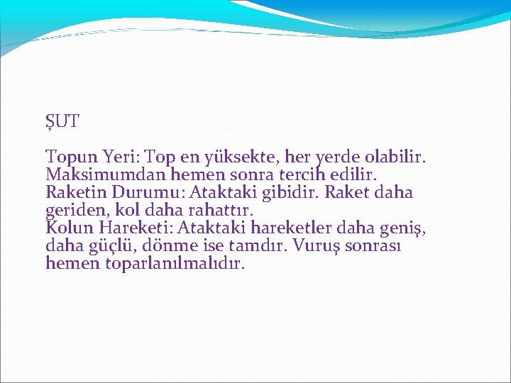 ŞUT Topun Yeri: Top en yüksekte, her yerde olabilir. Maksimumdan hemen sonra tercih edilir.