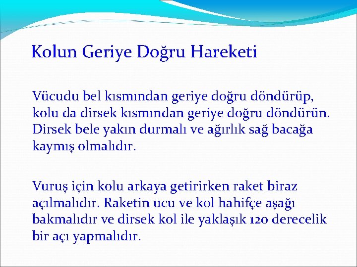  Kolun Geriye Doğru Hareketi Vücudu bel kısmından geriye doğru döndürüp, kolu da dirsek