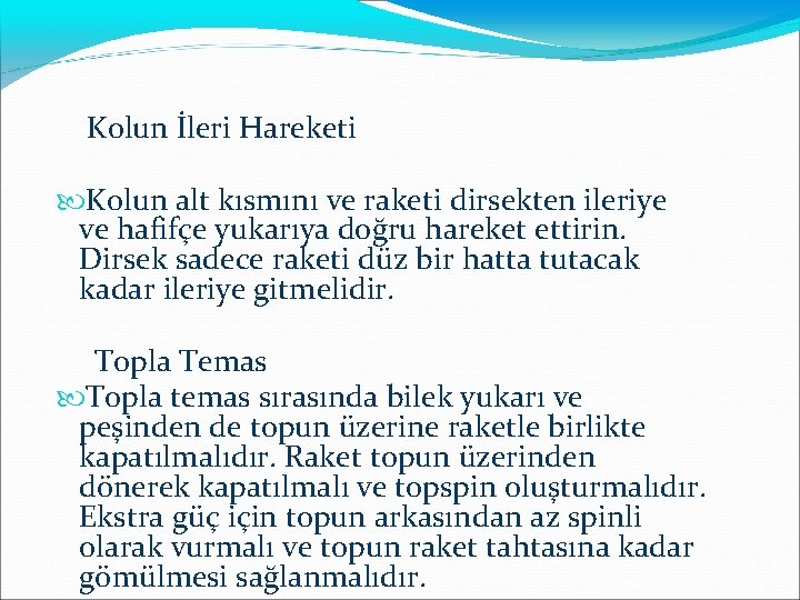  Kolun İleri Hareketi Kolun alt kısmını ve raketi dirsekten ileriye ve hafifçe yukarıya