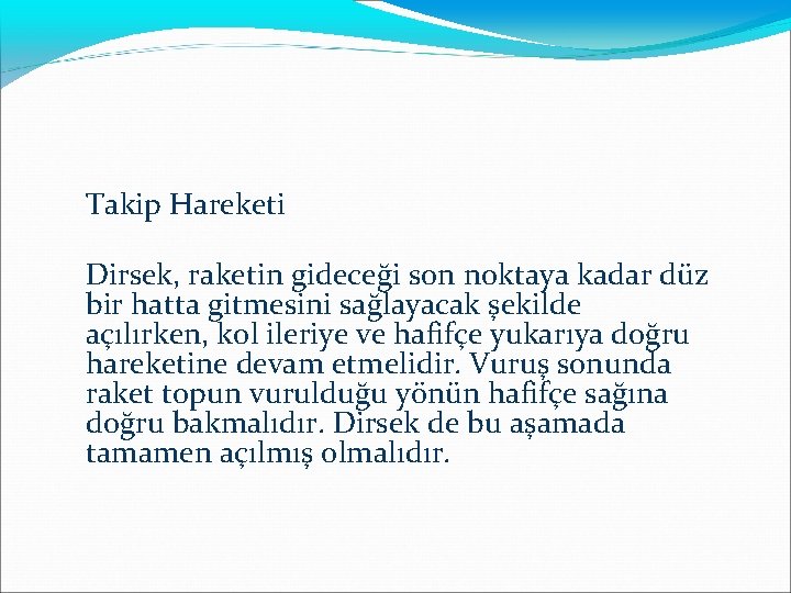 Takip Hareketi Dirsek, raketin gideceği son noktaya kadar düz bir hatta gitmesini sağlayacak şekilde