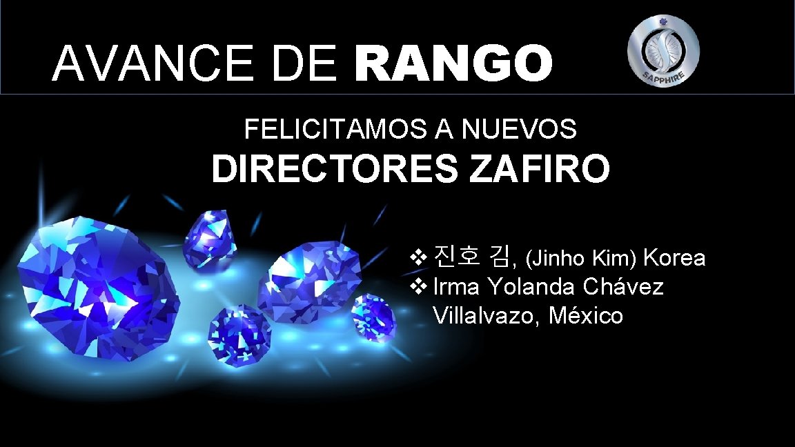 AVANCE DE RANGO FELICITAMOS A NUEVOS DIRECTORES ZAFIRO v 진호 김, (Jinho Kim) Korea