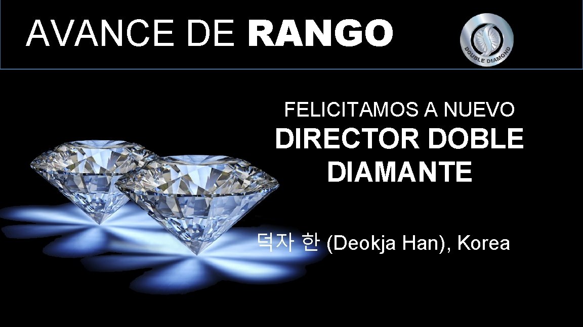 AVANCE DE RANGO FELICITAMOS A NUEVO DIRECTOR DOBLE DIAMANTE 덕자 한 (Deokja Han), Korea