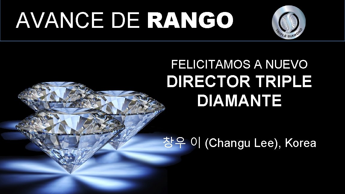 AVANCE DE RANGO FELICITAMOS A NUEVO DIRECTOR TRIPLE DIAMANTE 창우 이 (Changu Lee), Korea