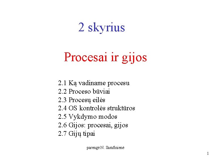 2 skyrius Procesai ir gijos 2. 1 Ką vadiname procesu 2. 2 Proceso būviai 2 skyrius Procesai ir gijos 2. 1 Ką vadiname procesu 2. 2 Proceso būviai