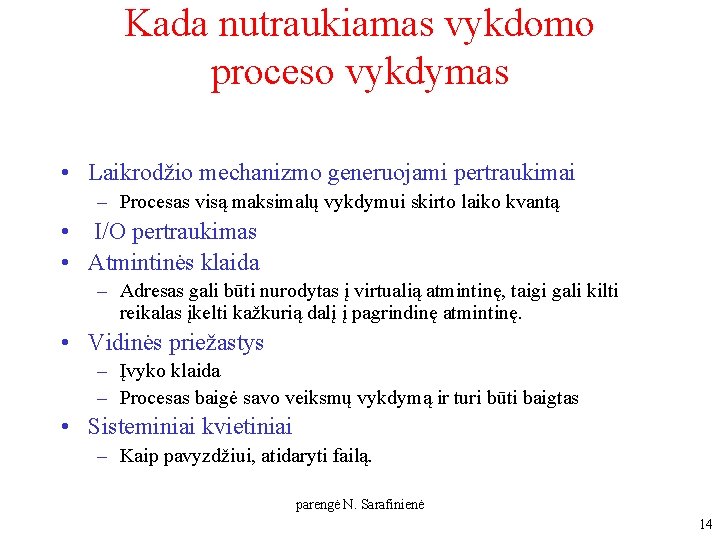 Kada nutraukiamas vykdomo proceso vykdymas • Laikrodžio mechanizmo generuojami pertraukimai – Procesas visą maksimalų Kada nutraukiamas vykdomo proceso vykdymas • Laikrodžio mechanizmo generuojami pertraukimai – Procesas visą maksimalų