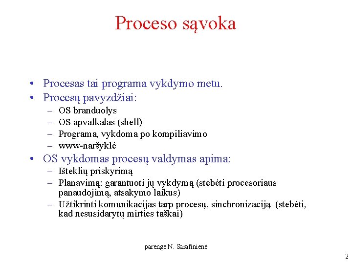 Proceso sąvoka • Procesas tai programa vykdymo metu. • Procesų pavyzdžiai: – – OS Proceso sąvoka • Procesas tai programa vykdymo metu. • Procesų pavyzdžiai: – – OS
