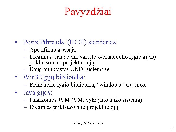 Pavyzdžiai • Posix Pthreads: (IEEE) standartas: – Specifikuoja sąsają – Diegimas (naudojant vartotojo/branduolio lygio Pavyzdžiai • Posix Pthreads: (IEEE) standartas: – Specifikuoja sąsają – Diegimas (naudojant vartotojo/branduolio lygio