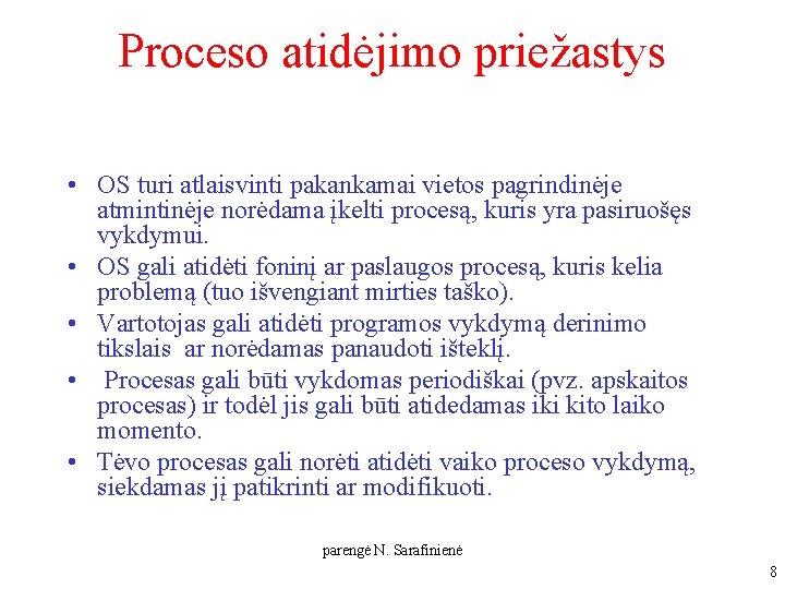 Proceso atidėjimo priežastys • OS turi atlaisvinti pakankamai vietos pagrindinėje atmintinėje norėdama įkelti procesą, Proceso atidėjimo priežastys • OS turi atlaisvinti pakankamai vietos pagrindinėje atmintinėje norėdama įkelti procesą,