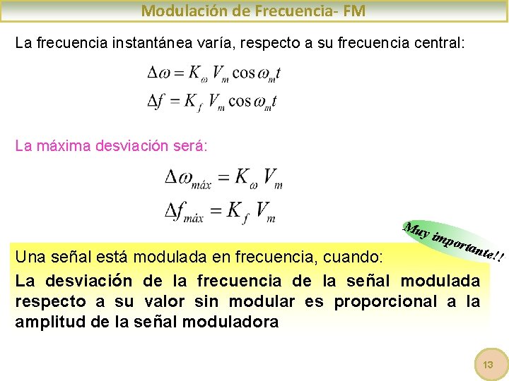 Modulación de Frecuencia- FM La frecuencia instantánea varía, respecto a su frecuencia central: La