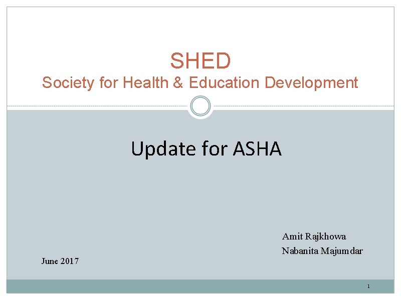 SHED Society for Health & Education Development Update for ASHA June 2017 Amit Rajkhowa