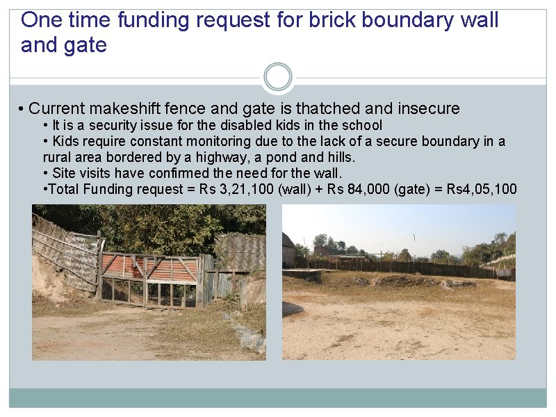 One time funding request for brick boundary wall and gate • Current makeshift fence