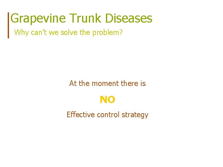 Grapevine Trunk Diseases Why can’t we solve the problem? At the moment there is