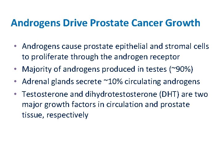 Androgens Drive Prostate Cancer Growth • Androgens cause prostate epithelial and stromal cells to