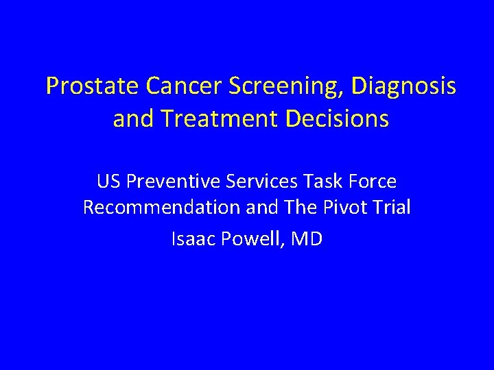 Prostate Cancer Screening, Diagnosis and Treatment Decisions US Preventive Services Task Force Recommendation and