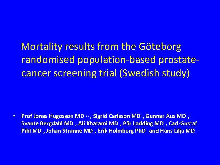 Mortality results from the Göteborg randomised population-based prostatecancer screening trial (Swedish study) •