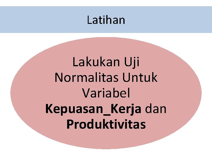 Latihan Lakukan Uji Normalitas Untuk Variabel Kepuasan_Kerja dan Produktivitas 