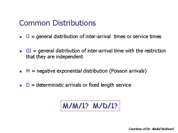 Common Distributions n n G = general distribution of inter-arrival times or service times