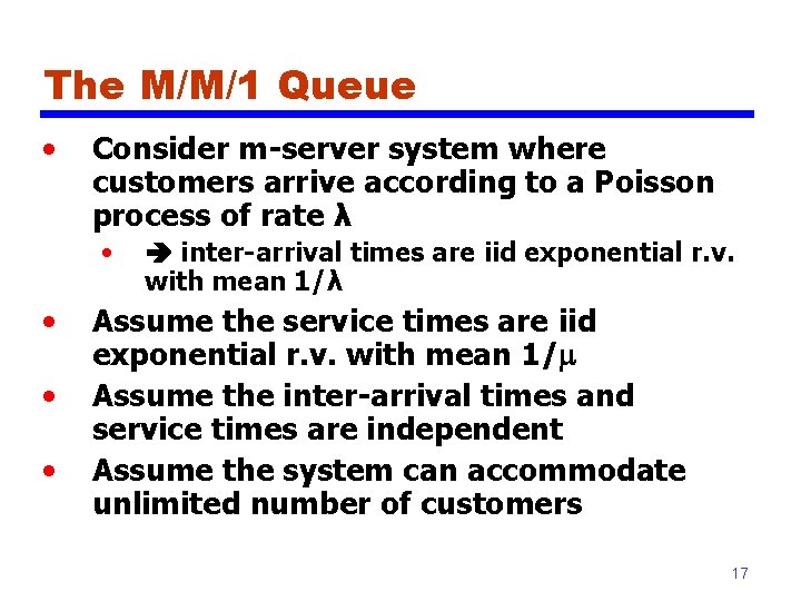 The M/M/1 Queue • Consider m-server system where customers arrive according to a Poisson