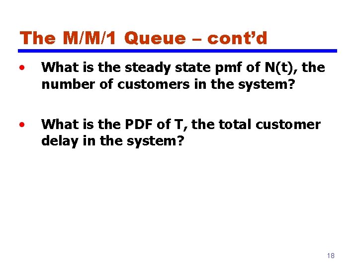 The M/M/1 Queue – cont’d • What is the steady state pmf of N(t),