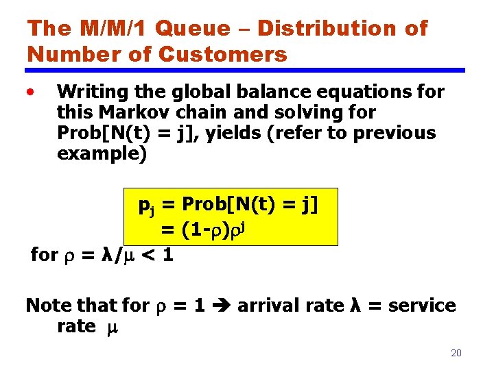 The M/M/1 Queue – Distribution of Number of Customers • Writing the global balance