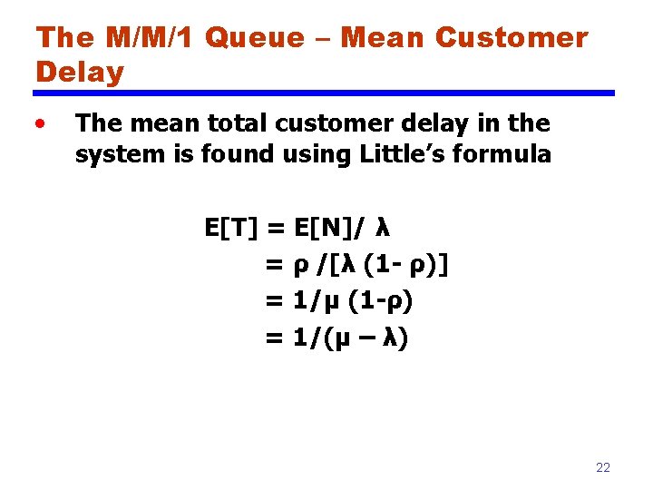 The M/M/1 Queue – Mean Customer Delay • The mean total customer delay in