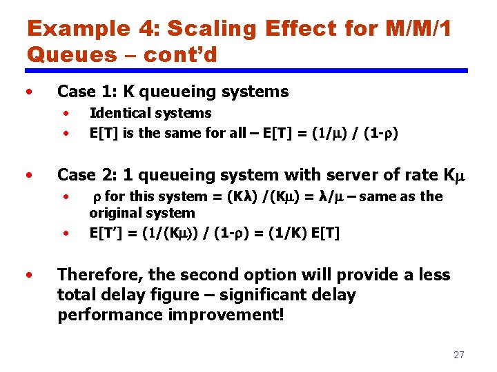 Example 4: Scaling Effect for M/M/1 Queues – cont’d • Case 1: K queueing