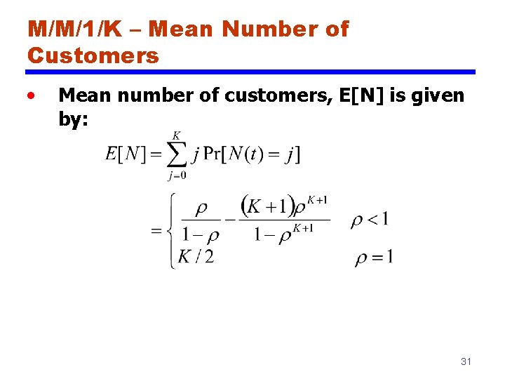 M/M/1/K – Mean Number of Customers • Mean number of customers, E[N] is given