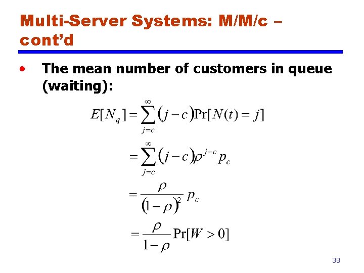 Multi-Server Systems: M/M/c – cont’d • The mean number of customers in queue (waiting):