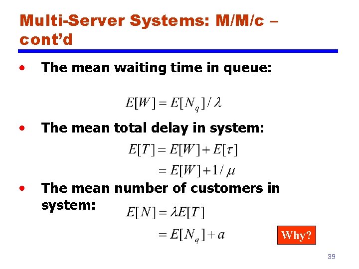 Multi-Server Systems: M/M/c – cont’d • The mean waiting time in queue: • The