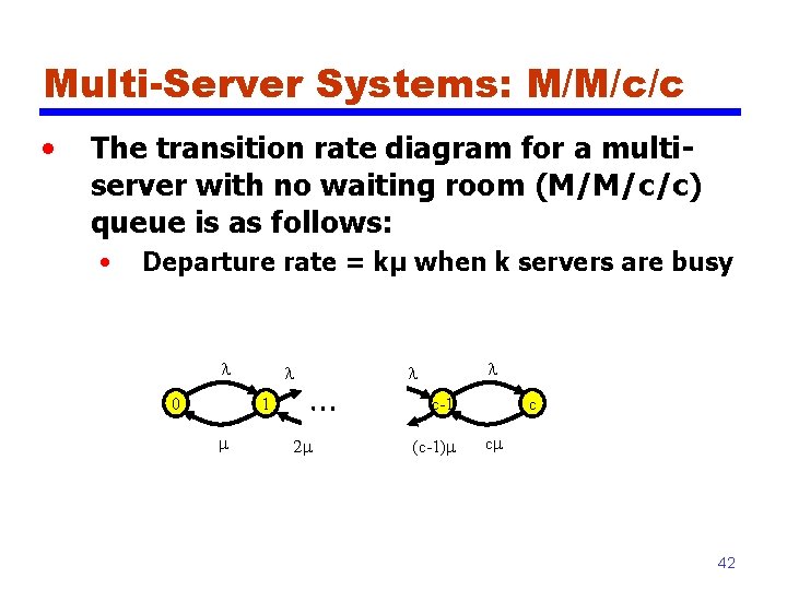 Multi-Server Systems: M/M/c/c • The transition rate diagram for a multiserver with no waiting