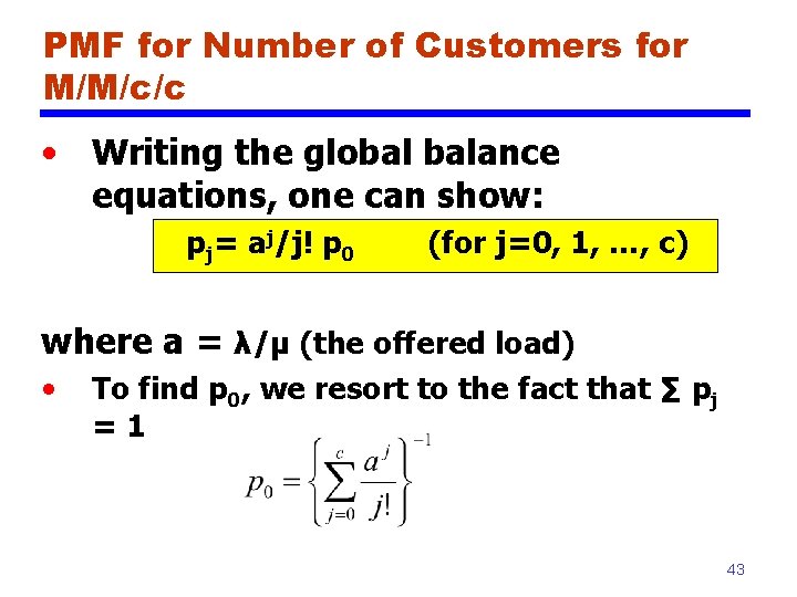 PMF for Number of Customers for M/M/c/c • Writing the global balance equations, one